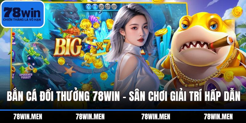 Bắn Cá Đổi Thưởng 78WIN