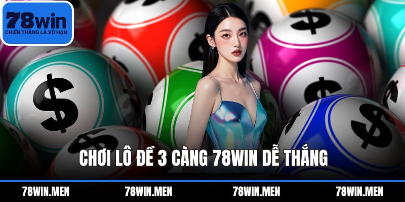 Chơi lô đề 3 càng 78WIN dễ thắng