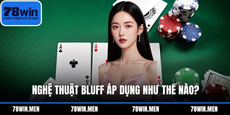 Nghệ thuật Bluff áp dụng như thế nào?