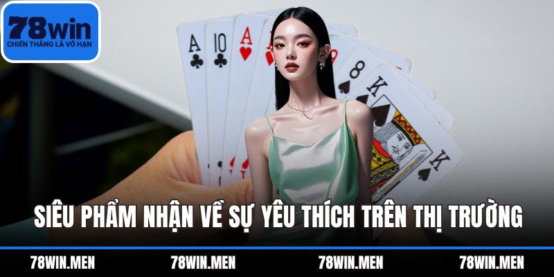Siêu phẩm nhận về sự yêu thích trên thị trường