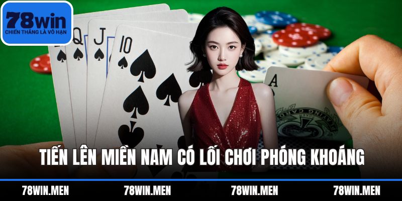 Tiến lên miền nam có lối chơi phóng khoáng